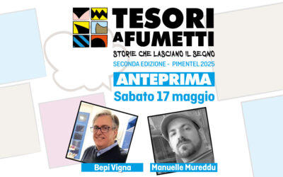 Secondo appuntamento “Anteprima Tesori a Fumetti 2025”: protagonisti due nomi di spicco del panorama fumettistico: Bepi Vigna e Manuelle Mureddu