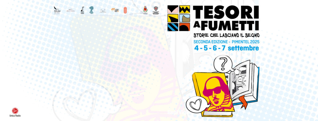 – Dal 4 al 7 settembre a Pimentel torna TESORI A FUMETTI, il festival internazionale del fumetto organizzato dal Comune con l’associazione Assonanze